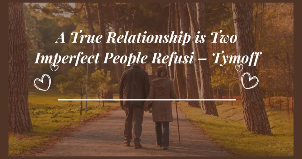 A True Relationship is Two Imperfect People Refusing to Give Up – Tymoff